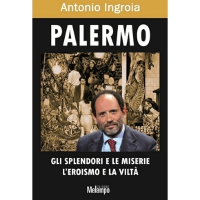 Palermo - gli splendori e le miserie, l'eroismo e la viltà